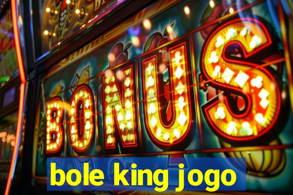 bole king jogo